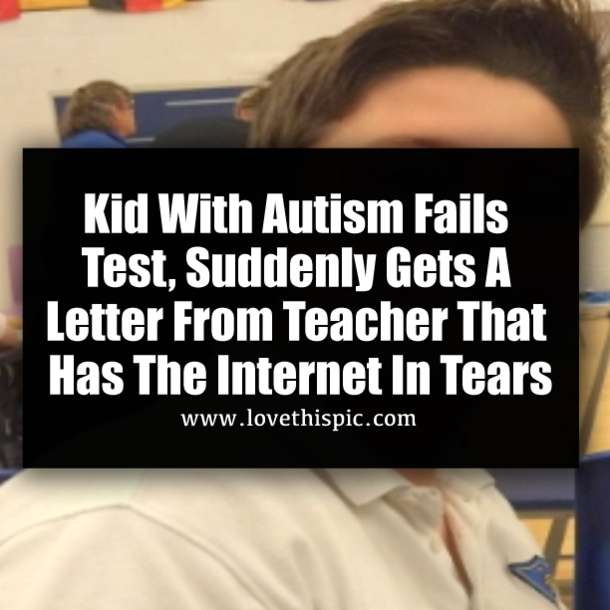 Kid With Autism Fails Test, Suddenly Gets A Letter From Teacher That Has The Internet In Tears