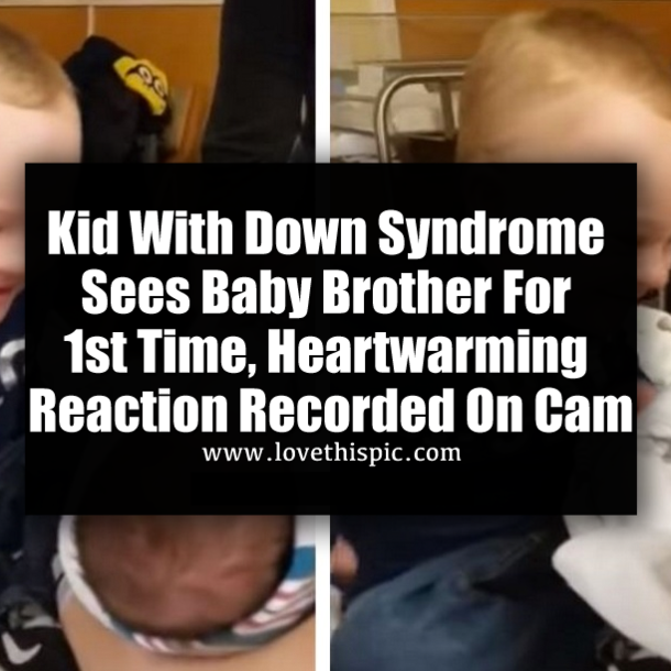 Kid With Down Syndrome Sees Baby Brother For 1st Time, Heartwarming Reaction Recorded On Cam