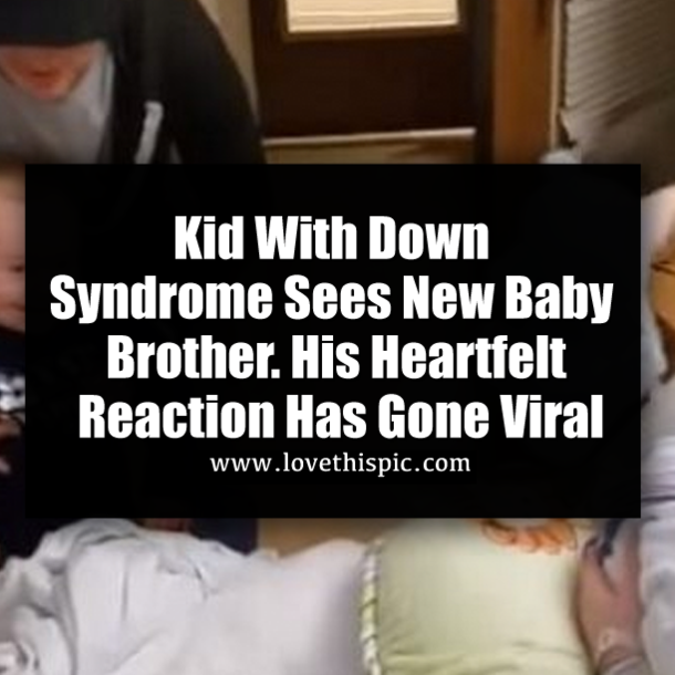 Kid With Down Syndrome Sees New Baby Brother. His Heartfelt Reaction Has Gone Viral