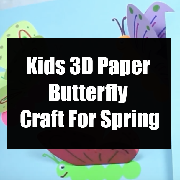 Kids 3D Paper Butterfly Craft For Spring