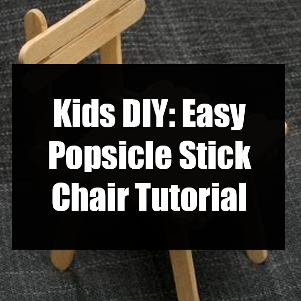 Kids DIY: Easy Popsicle Stick Chair Tutorial