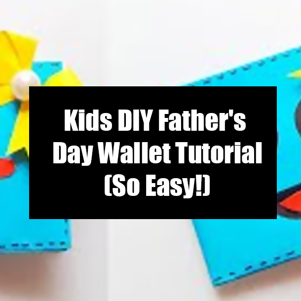 Kids DIY Father's Day Wallet Tutorial (So Easy!)