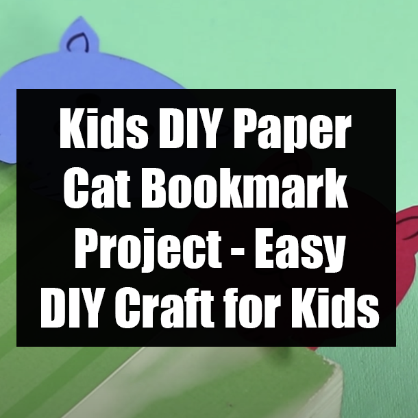 Kids DIY Paper Cat Bookmark Project - Easy DIY Craft for Kids