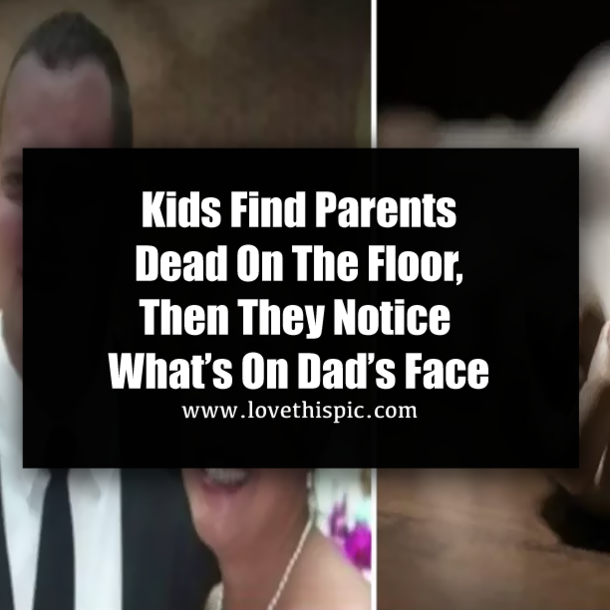 Kids Find Parents Dead On The Floor, Then They Notice What’s On Dad’s Face