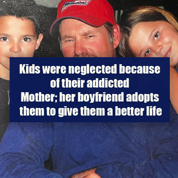 Kids were neglected because of their addicted Mother; her boyfriend adopts them to give them a better life