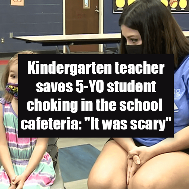 Kindergarten teacher saves 5-YO student choking in the school cafeteria: "It was scary"