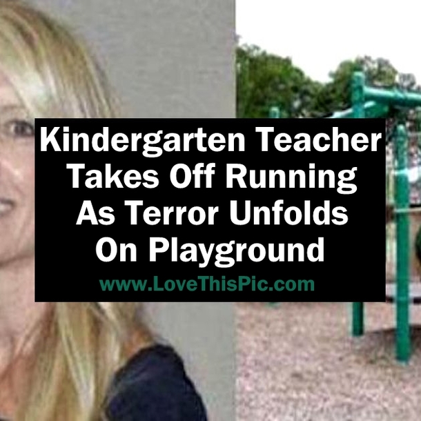 Kindergarten Teacher Takes Off Running As Terror Unfolds On Playground