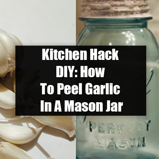 Kitchen Hack DIY: How To Peel Garlic In A Mason Jar