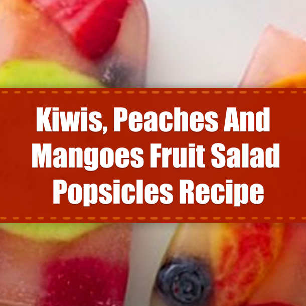 Kiwis, Peaches And Mangoes Fruit Salad Popsicles Recipe