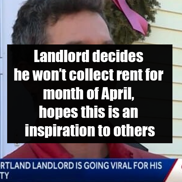 Landlord decides he won’t collect rent for month of April, hopes this is an inspiration to others