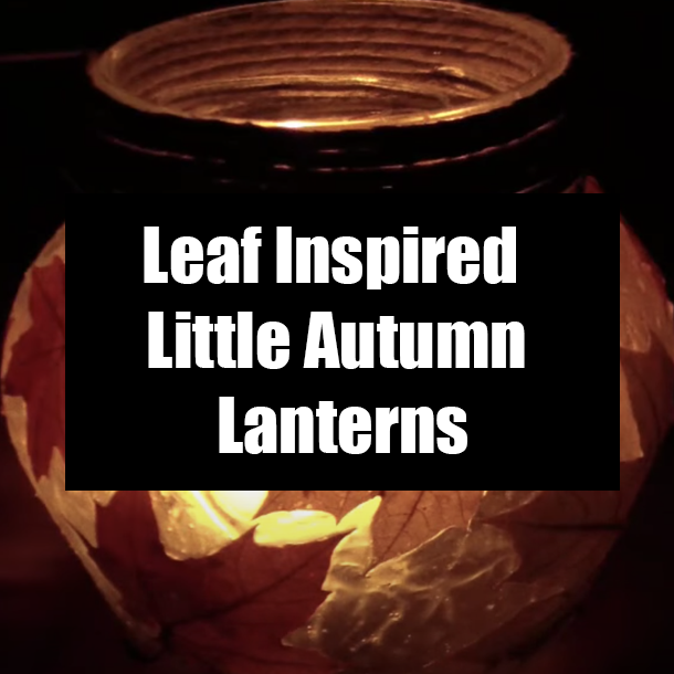 Leaf Inspired Little Autumn Lanterns