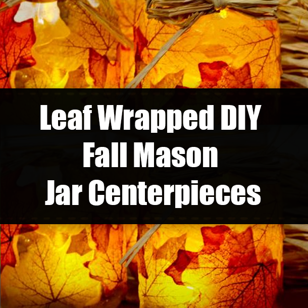 Leaf Wrapped DIY Fall Mason Jar Centerpieces