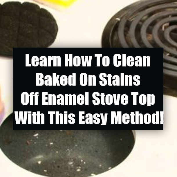 Learn How To Clean Baked On Stains Off Enamel Stove Top With This Easy Method!
