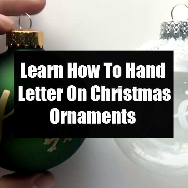 Learn How To Hand Letter On Christmas Ornaments