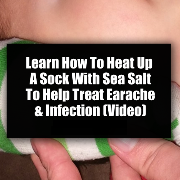 Learn How To Heat Up A Sock With Sea Salt To Help Treat Earache & Infection (Video)