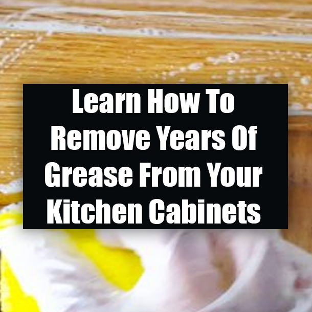 Learn How To Remove Years Of Grease From Your Kitchen Cabinets