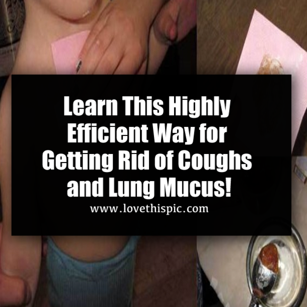 Learn This Highly Efficient Way for Getting Rid of Coughs and Lung Mucus!