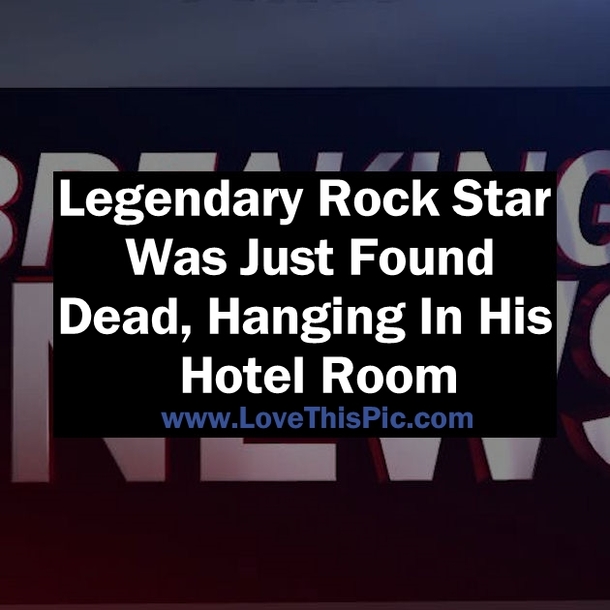 Legendary Rock Star Was Just Found Dead, Hanging In His Hotel Room