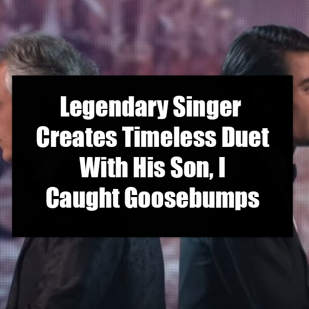 Legendary Singer Creates Timeless Duet With His Son, I Caught Goosebumps