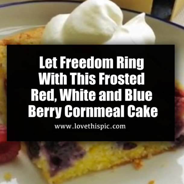 Let Freedom Ring With This Frosted Red, White and Blue Berry Cornmeal Cake