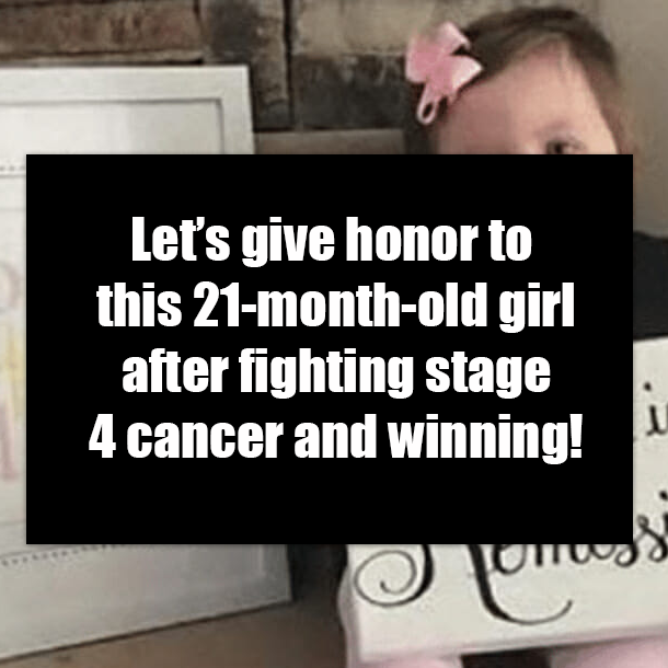 Let’s give honor to this 21-month-old girl after fighting stage 4 cancer and winning!