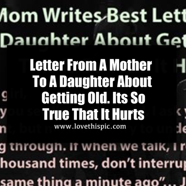 Letter From A Mother To A Daughter About Getting Old. Its So True That It Hurts