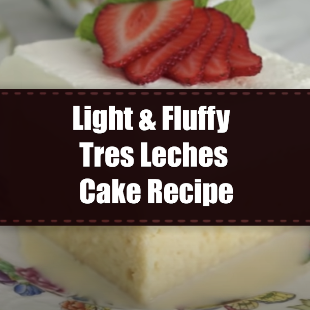 Light & Fluffy Tres Leches Cake Recipe