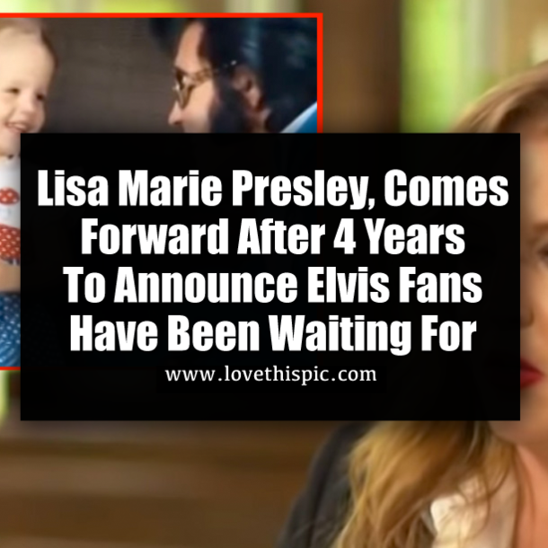 Lisa Marie Presley, Comes Forward After 4 Years To Announce Elvis Fans Have Been Waiting For
