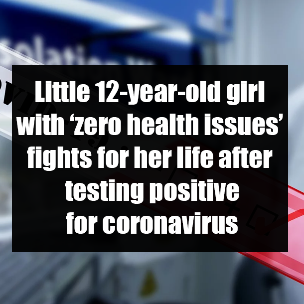Little 12-year-old girl with ‘zero health issues’ fights for her life after testing positive for coronavirus