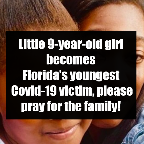 Little 9-year-old girl becomes Florida’s youngest Covid-19 victim, please pray for the family!