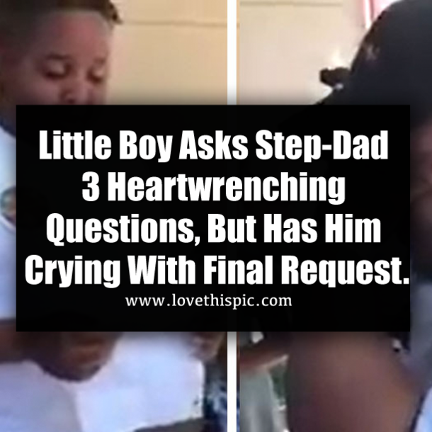 Little Boy Asks Step-Dad 3 Heartwrenching Questions, But Has Him Crying With Final Request.