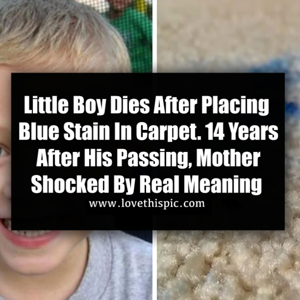 Little Boy Dies After Placing Blue Stain In Carpet. 14 Years After His Passing, Mother Shocked By Real Meaning