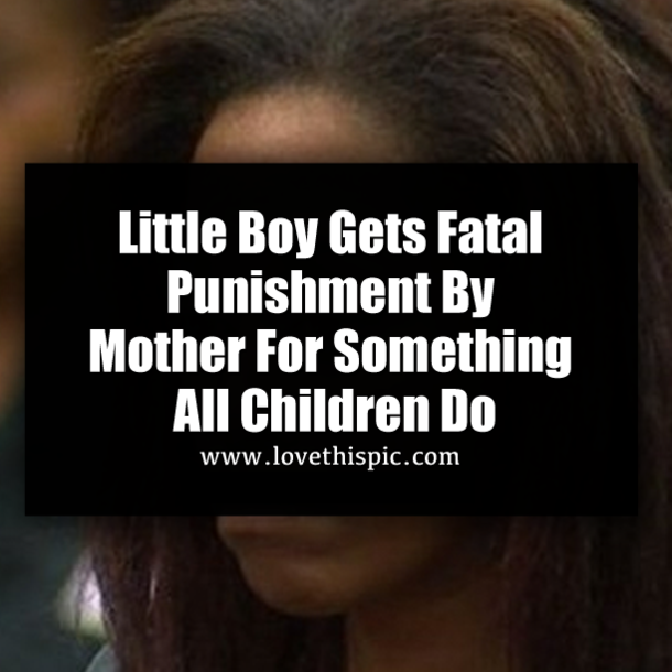 Little Boy Gets Fatal Punishment By Mother For Something All Children Do