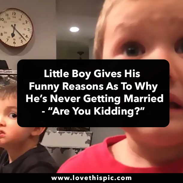 Little Boy Gives His Funny Reasons As To Why He’s Never Getting Married - “Are You Kidding?”
