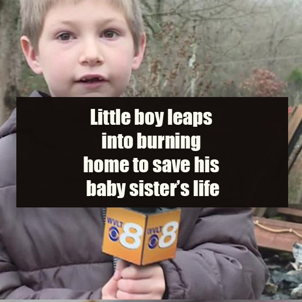 Little boy leaps into burning home to save his baby sister’s life
