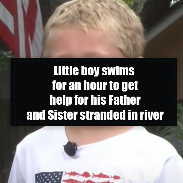 Little boy swims for an hour to get help for his Father and Sister stranded in river
