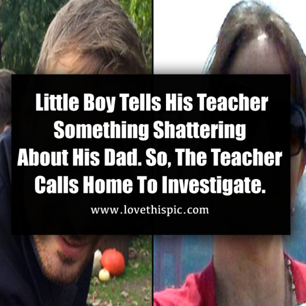 Little Boy Tells His Teacher Something Shattering About His Dad. So, The Teacher Calls Home To Investigate.