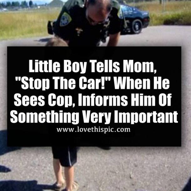 Little Boy Tells Mom, "Stop The Car!" When He Sees Cop, Informs Him Of Something Very Important