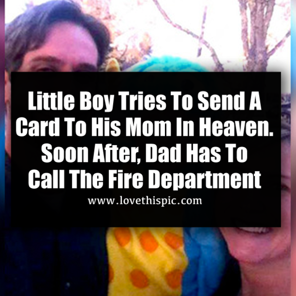 Little Boy Tries To Send A Card To His Mom In Heaven. Soon After, Dad Has To Call The Fire Department