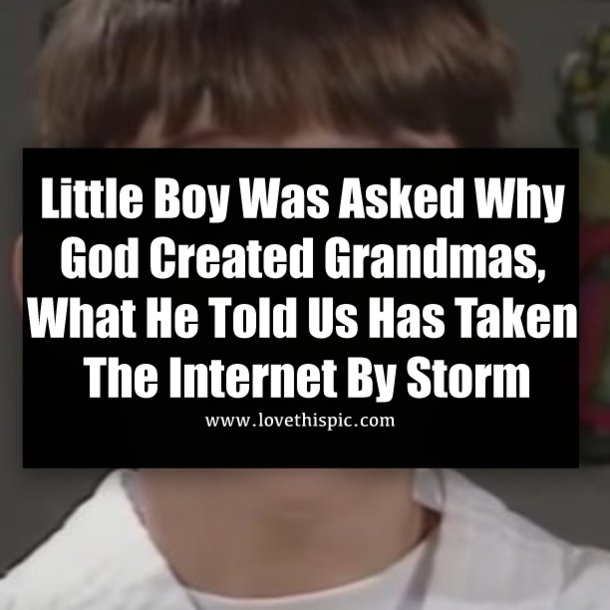 Little Boy Was Asked Why God Created Grandmas, What He Told Us Has Taken The Internet By Storm