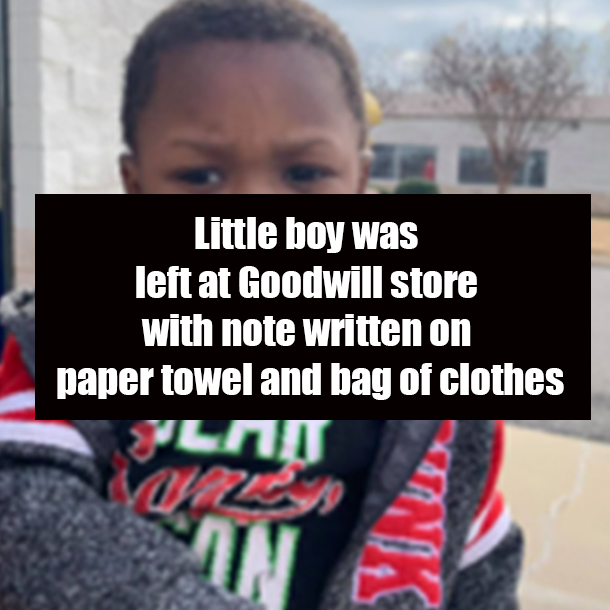 Little boy was left at Goodwill store with note written on paper towel and bag of clothes