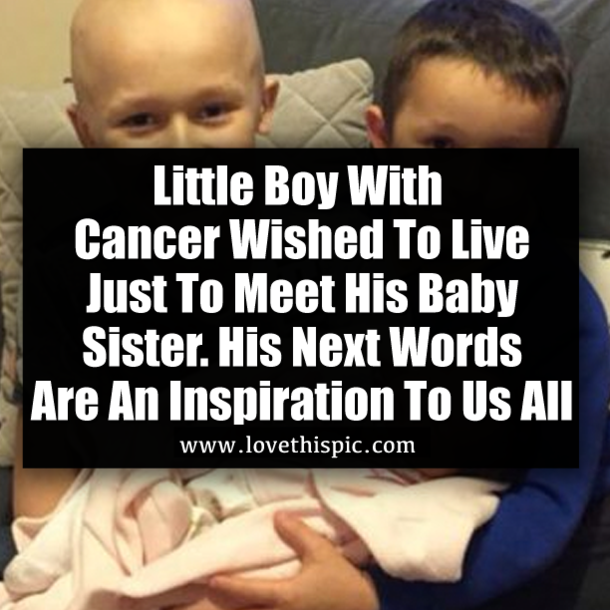 Little Boy With Cancer Wished To Live Just To Meet His Baby Sister. His Next Words Are An Inspiration To Us All