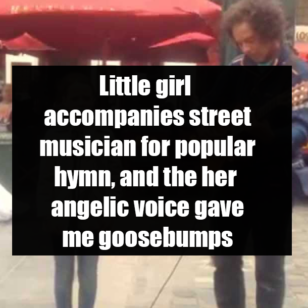 Little girl accompanies street musician for popular hymn, and the her angelic voice gave me goosebumps