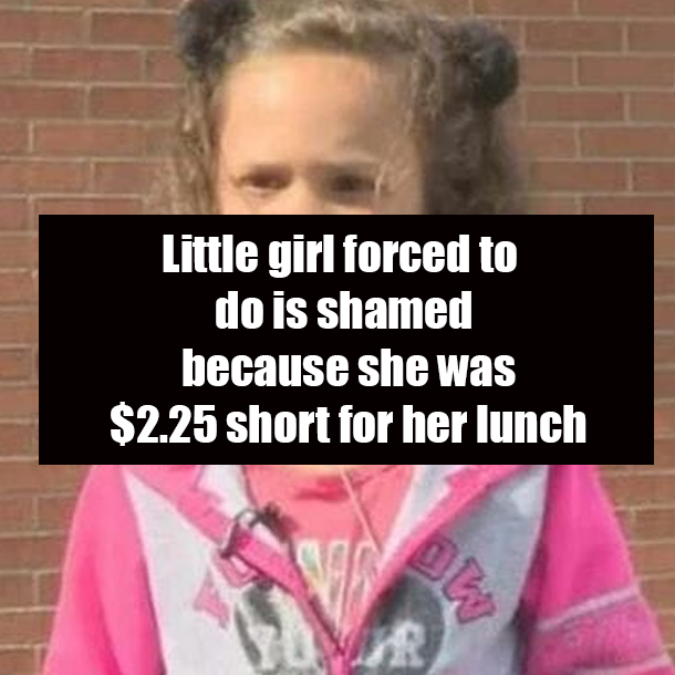 Little girl forced to do is shamed because she was $2.25 short for her lunch