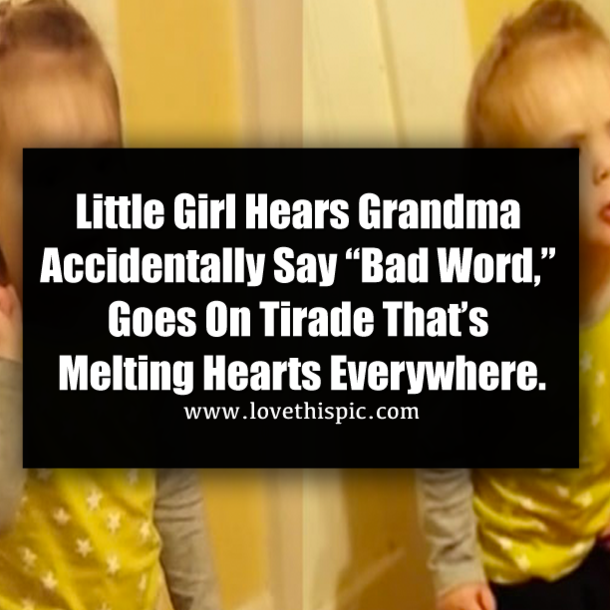 Little Girl Hears Grandma Accidentally Say “Bad Word,” Goes On Tirade That’s Melting Hearts Everywhere.
