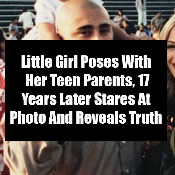 Little Girl Poses With Her Teen Parents, 17 Years Later Stares At Photo And Reveals Truth