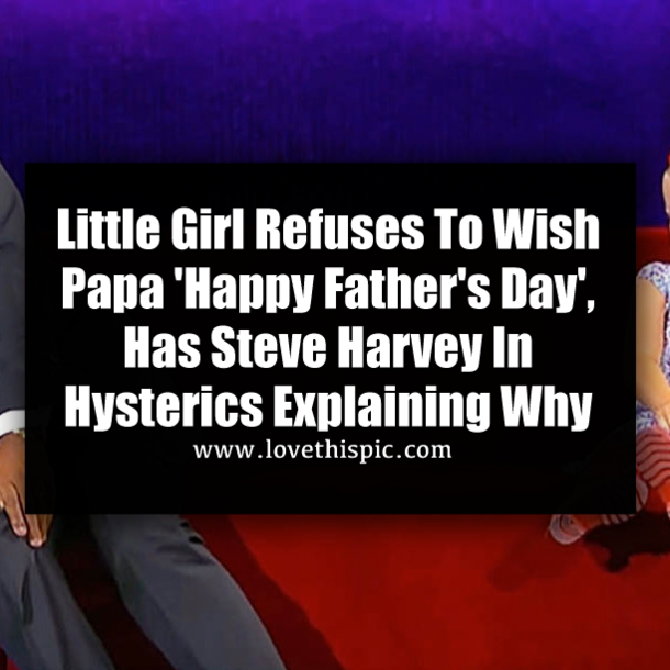 Little Girl Refuses To Wish Papa 'Happy Father's Day', Has Steve Harvey In Hysterics Explaining Why