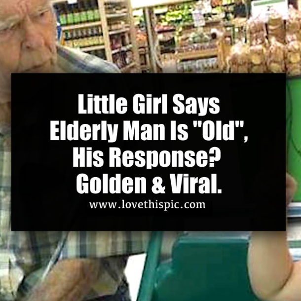 Little Girl Says Elderly Man Is "Old", His Response?  Golden & Viral.