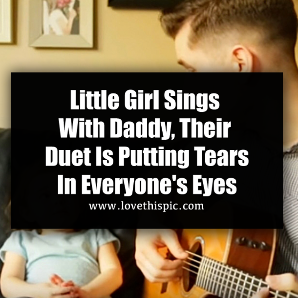 Little Girl Sings With Daddy, Their Duet Is Putting Tears In Everyone's Eyes