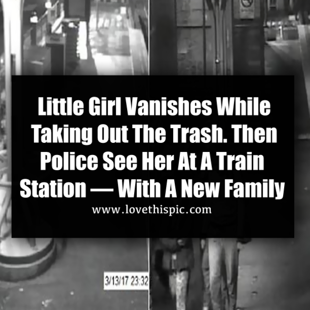 Little Girl Vanishes While Taking Out The Trash. Then Police See Her At A Train Station — With A New Family